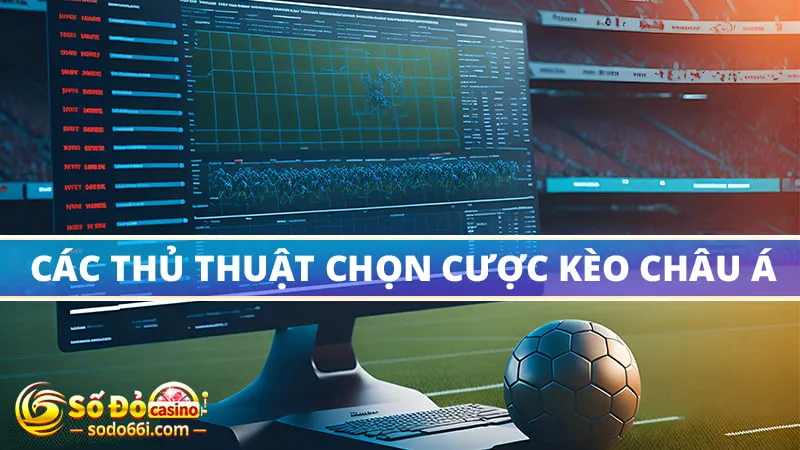 Các thủ thuật chọn cược kèo châu á