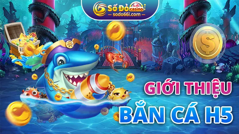 Giới thiệu game bắn cá H5